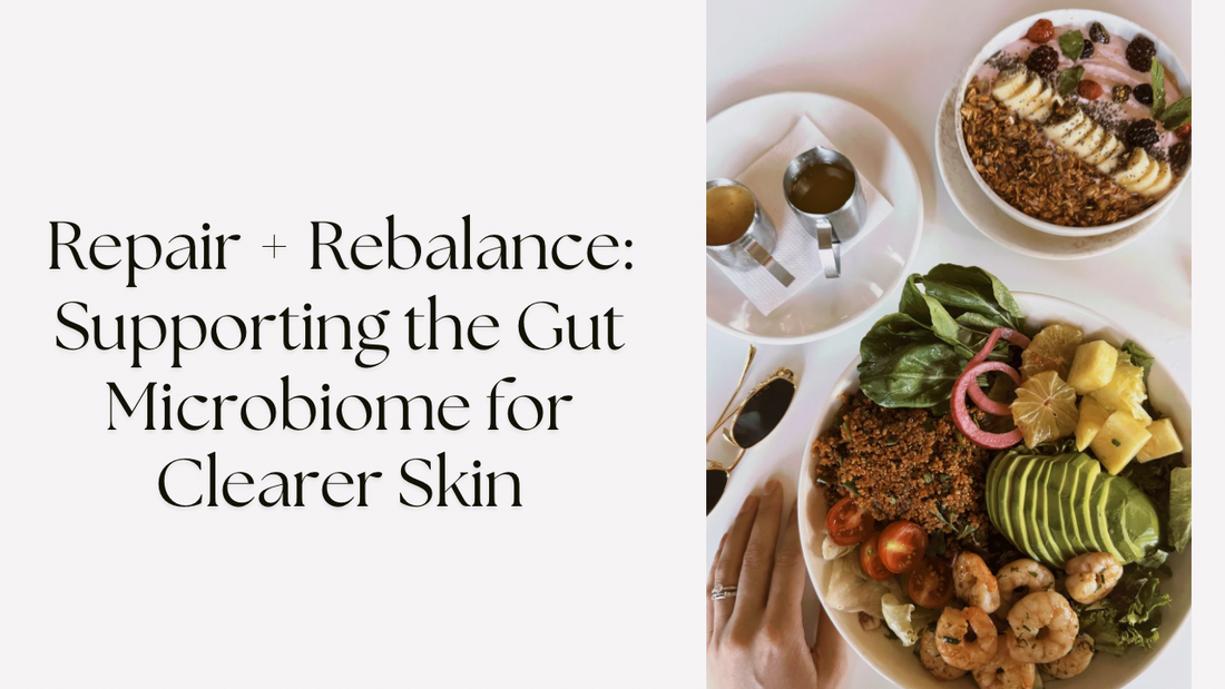 Repair + Rebalance: Supporting the Gut Microbiome for Clearer Skin