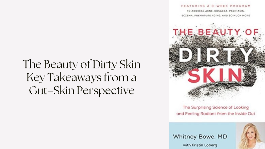 The Beauty of Dirty Skin  Key Takeaways from a Gut–Skin Perspective